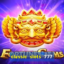 classic slots 777 paga mesmo